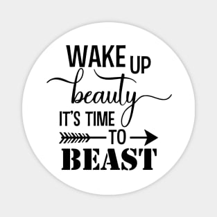 Wake up Beauty its time to BEAST! Magnet